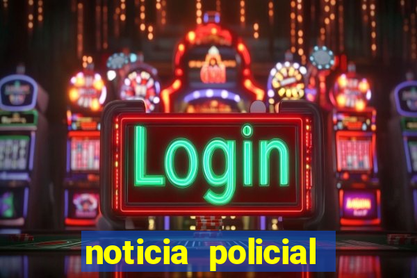 noticia policial cachoeira bahia